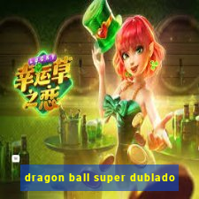 dragon ball super dublado